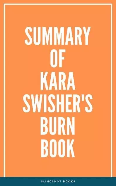 Summary of Kara Swisher's Burn Book -  Slingshot Books - Slingshot Books