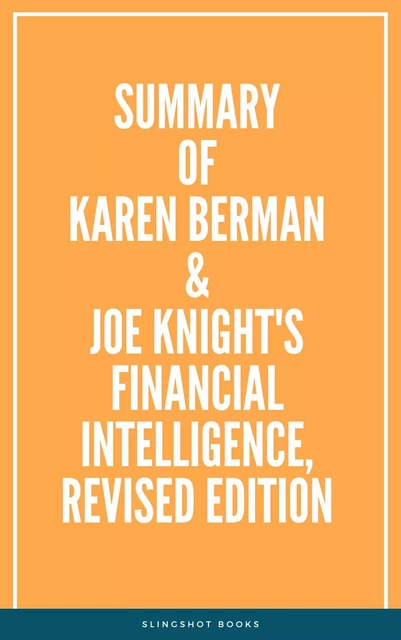 Summary of Karen Berman & Joe Knight's Financial Intelligence, Revised Edition -  Slingshot Books - Slingshot Books