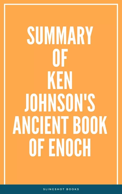 Summary of Ken Johnson's Ancient Book of Enoch -  Slingshot Books - Slingshot Books