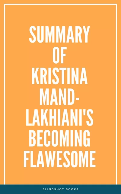 Summary of Kristina Mand-Lakhiani's Becoming Flawesome -  Slingshot Books - Slingshot Books