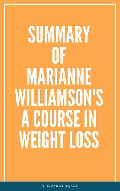 Summary of Marianne Williamson's A Course In Weight Loss -  Slingshot Books - Slingshot Books