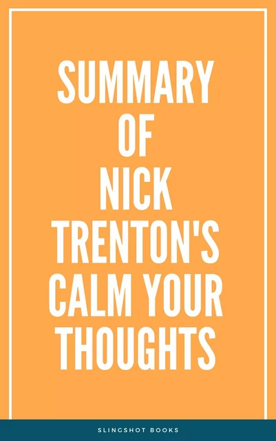 Summary of Nick Trenton's Calm Your Thoughts -  Slingshot Books - Slingshot Books