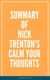 Summary of Nick Trenton's Calm Your Thoughts