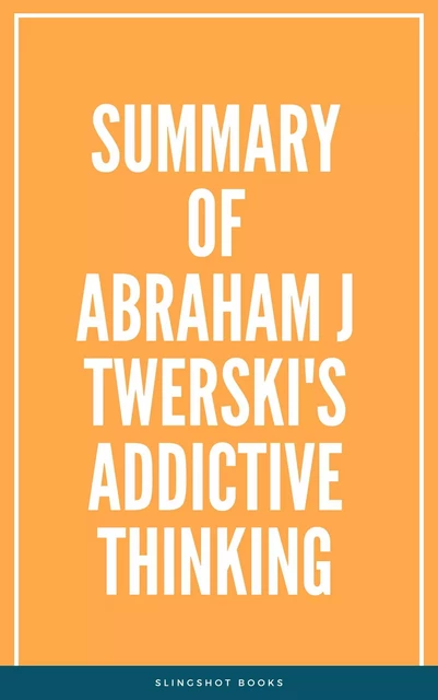 Summary of Abraham J Twerski's Addictive Thinking -  Slingshot Books - Slingshot Books