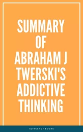 Summary of Abraham J Twerski's Addictive Thinking