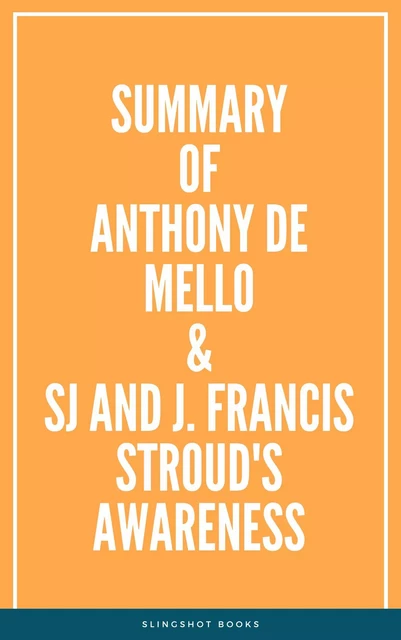 Summary of Anthony de Mello & SJ and J. Francis Stroud's Awarenes -  Slingshot Books - Slingshot Books