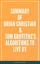 Summary of Brian Christian & Tom Griffiths's Algorithms to Live By