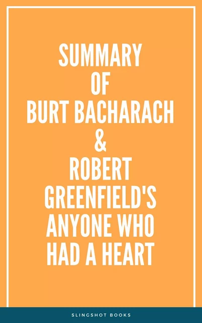 Summary of Burt Bacharach & Robert Greenfield's Anyone Who Had a Heart -  Slingshot Books - Slingshot Books