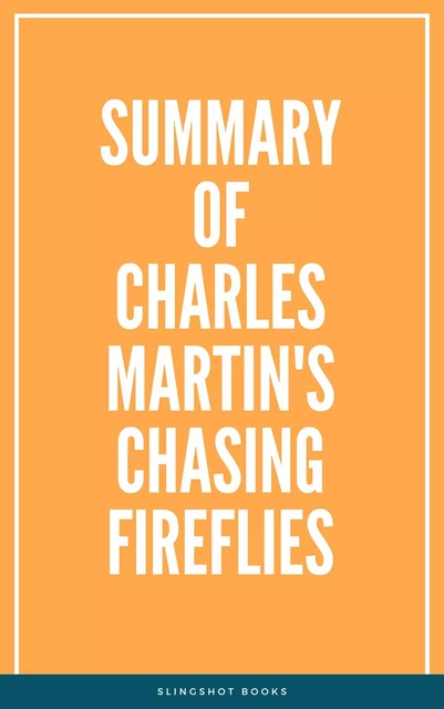 Summary of Charles Martin's Chasing Fireflies -  Slingshot Books - Slingshot Books