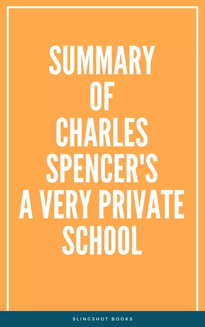 Summary of Charles Spencer's A Very Private School -  Slingshot Books - Slingshot Books