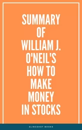 Summary of William J. O'Neil's How to Make Money in Stocks