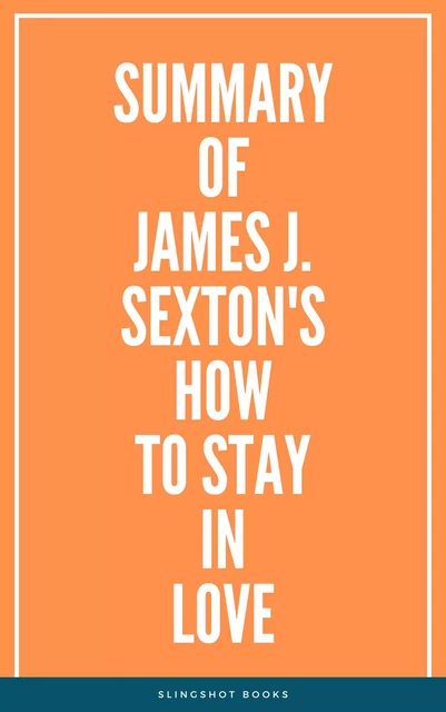 Summary of James J. Sexton's How to Stay in Love -  Slingshot Books - Slingshot Books