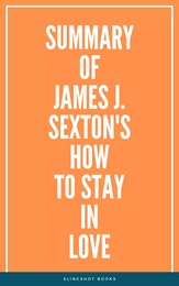 Summary of James J. Sexton's How to Stay in Love