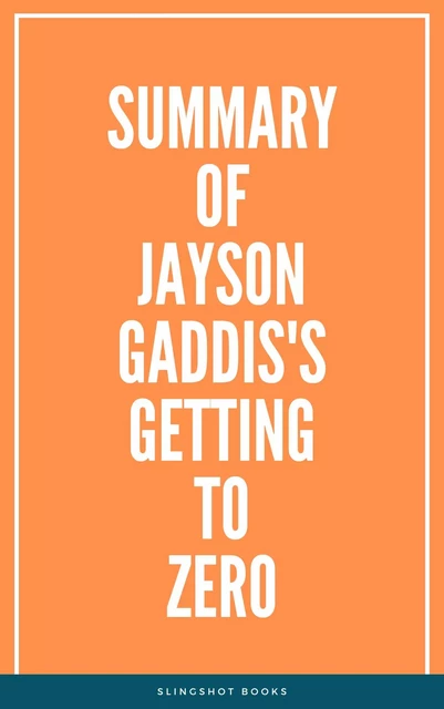 Summary of Jayson Gaddis's Getting to Zero -  Slingshot Books - Slingshot Books