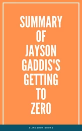 Summary of Jayson Gaddis's Getting to Zero