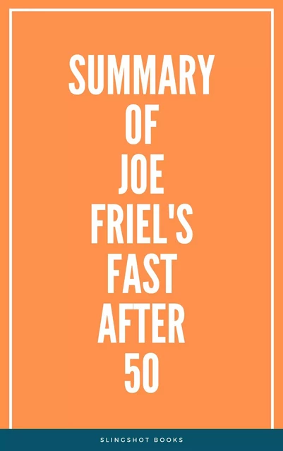 Summary of Joe Friel's Fast After 50 -  Slingshot Books - Slingshot Books