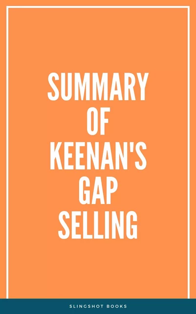 Summary of Keenan's Gap Selling -  Slingshot Books - Slingshot Books