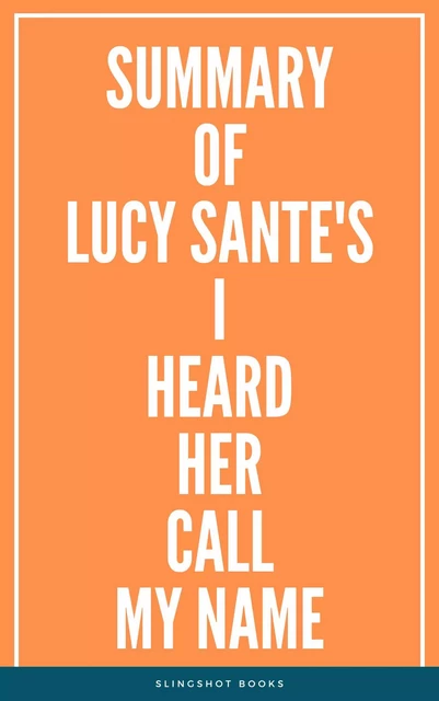 Summary of Lucy Sante's I Heard Her Call My Name -  Slingshot Books - Slingshot Books