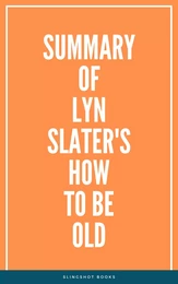 Summary of Lyn Slater's How to Be Old