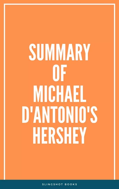 Summary of Michael D'Antonio's Hershey -  Slingshot Books - Slingshot Books