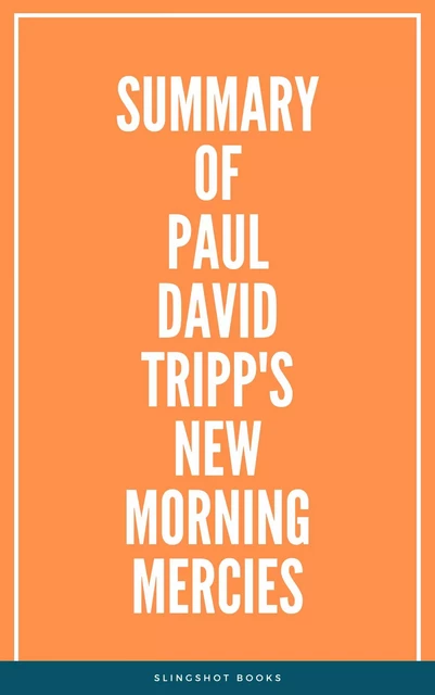 Summary of Paul David Tripp's New Morning Mercies -  Slingshot Books - Slingshot Books