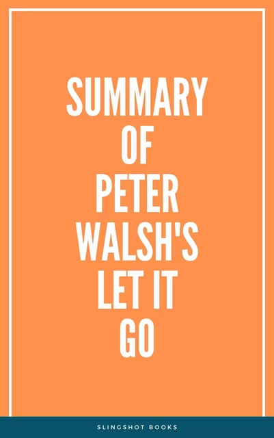 Summary of Peter Walsh's Let It Go -  Slingshot Books - Slingshot Books