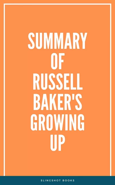 Summary of Russell Baker's Growing Up -  Slingshot Books - Slingshot Books