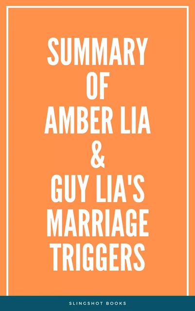 Summary of Amber Lia & Guy Lia's Marriage Triggers -  Slingshot Books - Slingshot Books