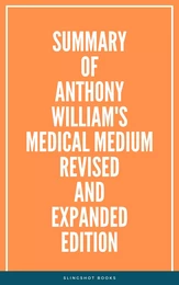 Summary of Anthony William's Medical Medium Revised and Expanded Edition