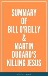 Summary of Bill O'Reilly & Martin Dugard's Killing Jesus