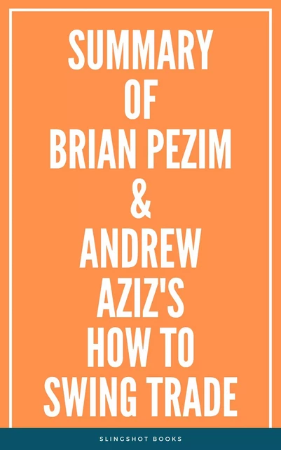 Summary of Brian Pezim & Andrew Aziz's How To Swing Trade -  Slingshot Books - Slingshot Books