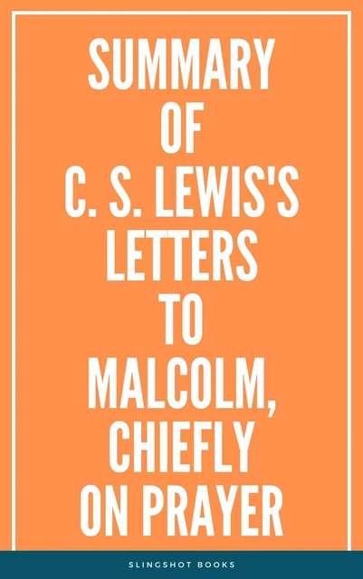 Summary of C. S. Lewis's Letters to Malcolm, Chiefly on Prayer -  Slingshot Books - Slingshot Books