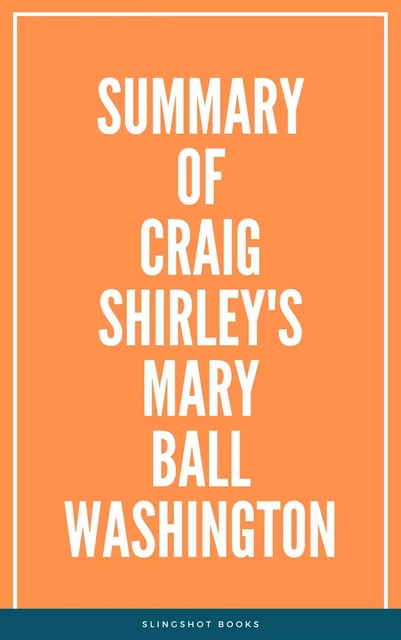 Summary of Craig Shirley's Mary Ball Washington -  Slingshot Books - Slingshot Books