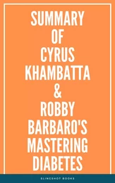 Summary of Cyrus Khambatta & Robby Barbaro's Mastering Diabetes