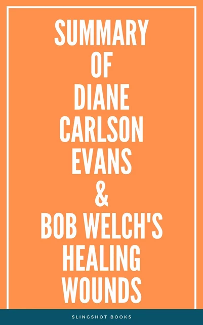 Summary of Diane Carlson Evans & Bob Welch's Healing Wounds -  Slingshot Books - Slingshot Books