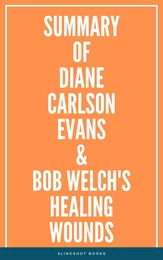 Summary of Diane Carlson Evans & Bob Welch's Healing Wounds