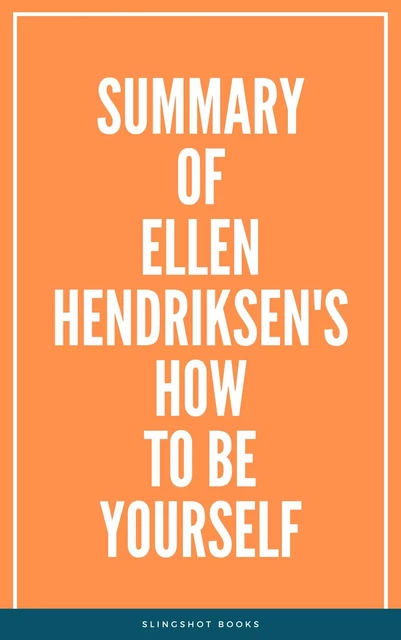 Summary of Ellen Hendriksen's How to Be Yourself -  Slingshot Books - Slingshot Books