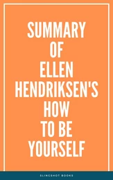 Summary of Ellen Hendriksen's How to Be Yourself