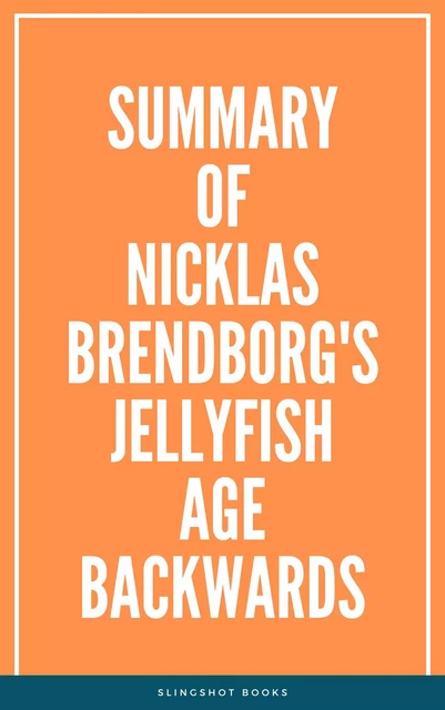 Summary of Nicklas Brendborg's Jellyfish Age Backwards -  Slingshot Books - Slingshot Books