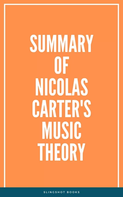 Summary of Nicolas Carter's Music Theory -  Slingshot Books - Slingshot Books