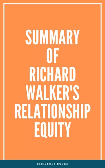 Summary of Richard Walker's Relationship Equity -  Slingshot Books - Slingshot Books