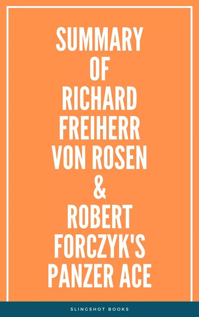 Summary of Richard Freiherr von Rosen & Robert Forczyk's Panzer Ace -  Slingshot Books - Slingshot Books