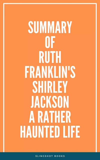 Summary of Ruth Franklin's Shirley Jackson A Rather Haunted Life -  Slingshot Books - Slingshot Books