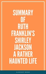 Summary of Ruth Franklin's Shirley Jackson A Rather Haunted Life