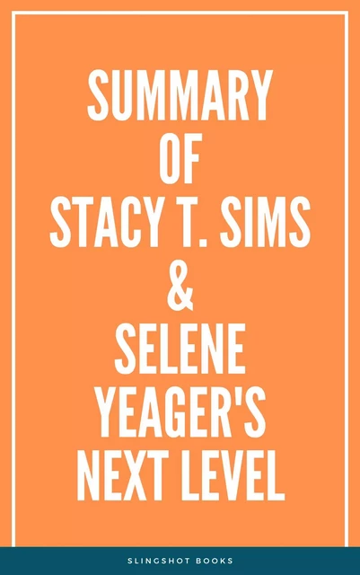 Summary of Stacy T. Sims & Selene Yeager's Next Level -  Slingshot Books - Slingshot Books