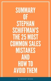 Summary of Stephan Schiffman's The 25 Most Common Sales Mistakes and How to Avoid Them