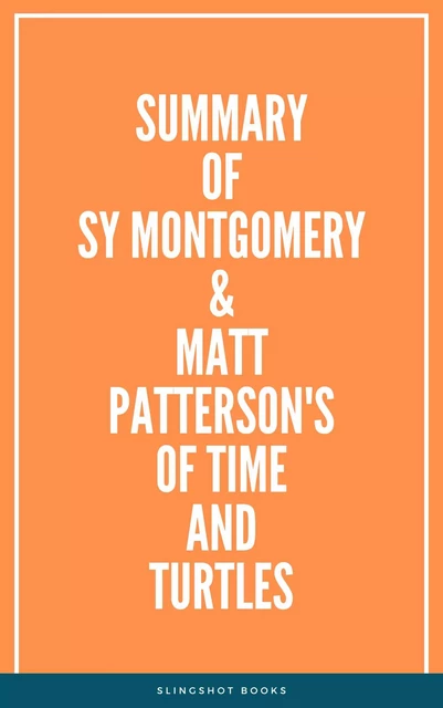 Summary of Sy Montgomery & Matt Patterson's Of Time and Turtles -  Slingshot Books - Slingshot Books