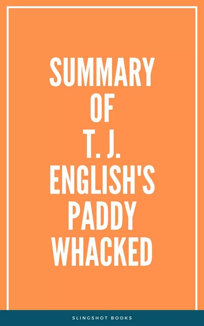 Summary of T. J. English's Paddy Whacked -  Slingshot Books - Slingshot Books