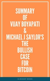 Summary of Vijay Boyapati & Michael J Saylor's The Bullish Case for Bitcoin