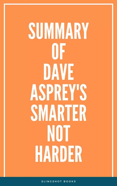 Summary of Dave Asprey's Smarter Not Harder -  Slingshot Books - Slingshot Books